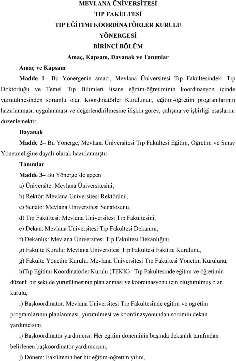 uygulanması ve değerlendirilmesine ilişkin görev, çalışma ve işbirliği esaslarını düzenlemektir.