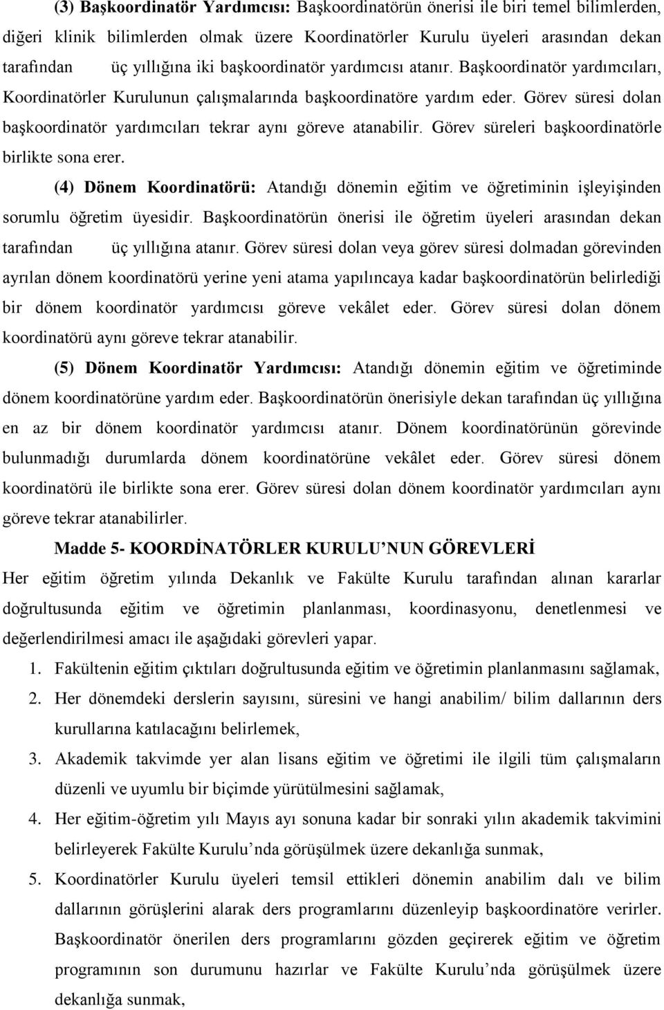 Görev süresi dolan başkoordinatör yardımcıları tekrar aynı göreve atanabilir. Görev süreleri başkoordinatörle birlikte sona erer.