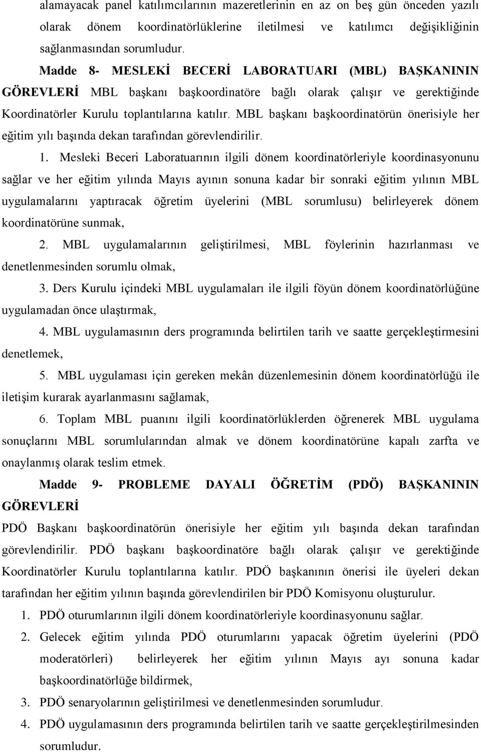 MBL başkanı başkoordinatörün önerisiyle her eğitim yılı başında dekan tarafından görevlendirilir. 1.