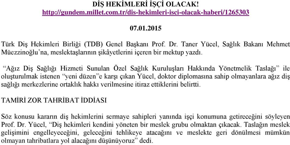 Ağız Diş Sağlığı Hizmeti Sunulan Özel Sağlık Kuruluşları Hakkında Yönetmelik Taslağı ile oluşturulmak istenen yeni düzen e karşı çıkan Yücel, doktor diplomasına sahip olmayanlara ağız diş sağlığı