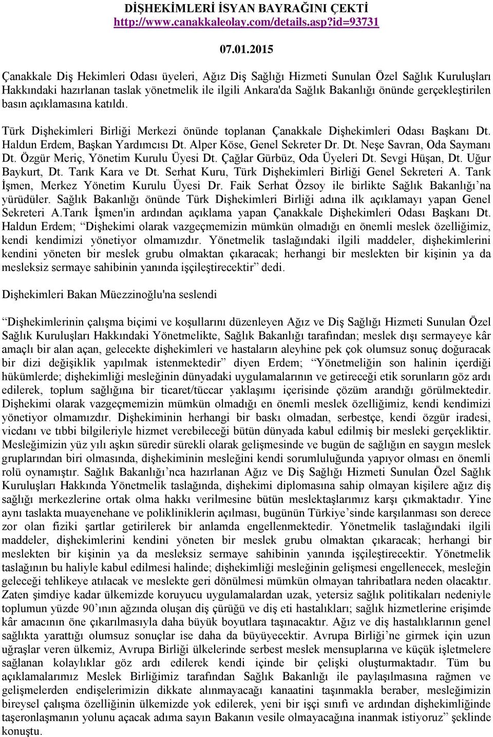 gerçekleştirilen basın açıklamasına katıldı. Türk Dişhekimleri Birliği Merkezi önünde toplanan Çanakkale Dişhekimleri Odası Başkanı Dt. Haldun Erdem, Başkan Yardımcısı Dt.