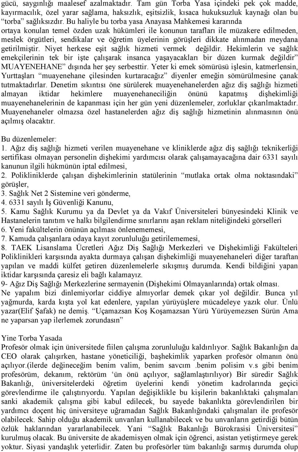 görüşleri dikkate alınmadan meydana getirilmiştir. Niyet herkese eşit sağlık hizmeti vermek değildir.