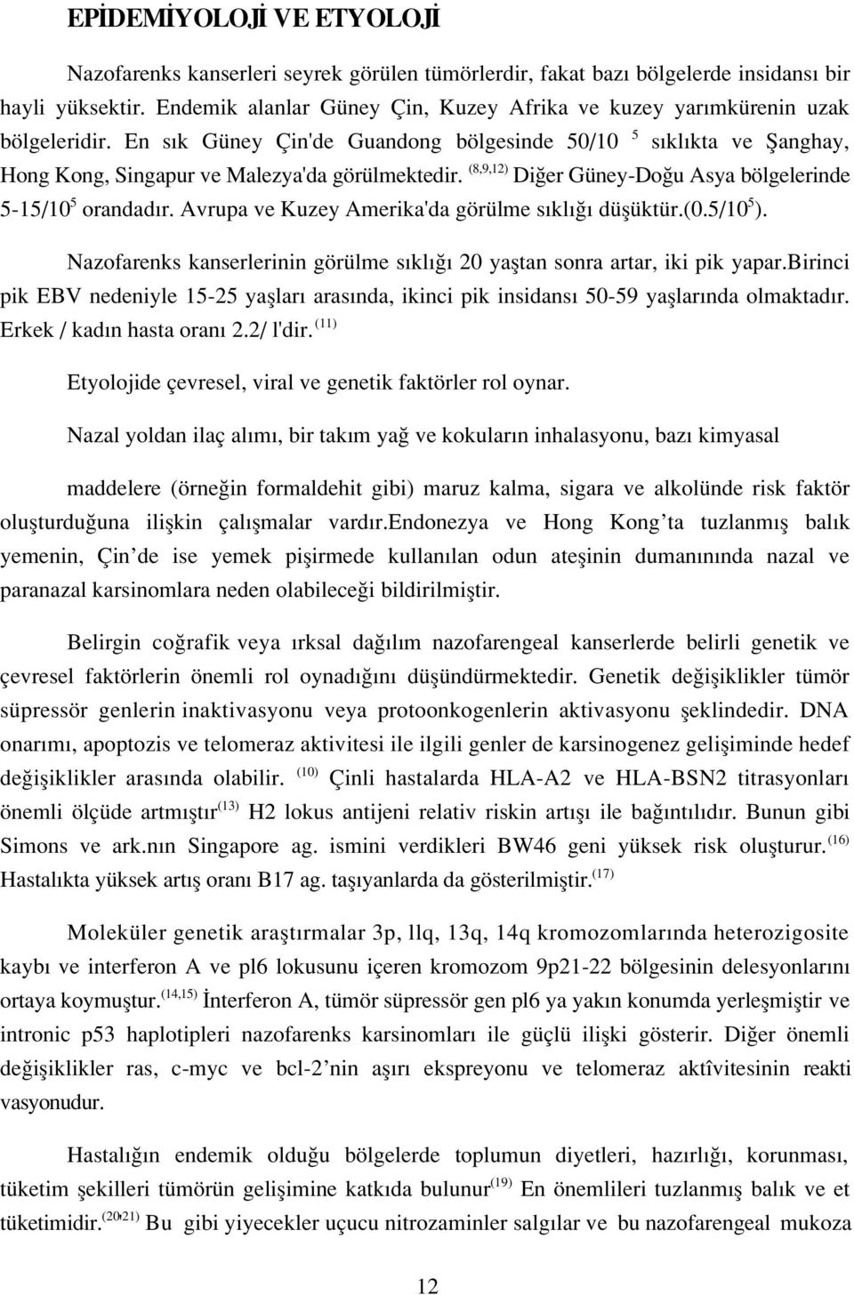 (8,9,12) Di er Güney-Do u Asya bölgelerinde 5-15/10 5 orandad r. Avrupa ve Kuzey Amerika'da görülme s kl düflüktür.(0.5/10 5 ).