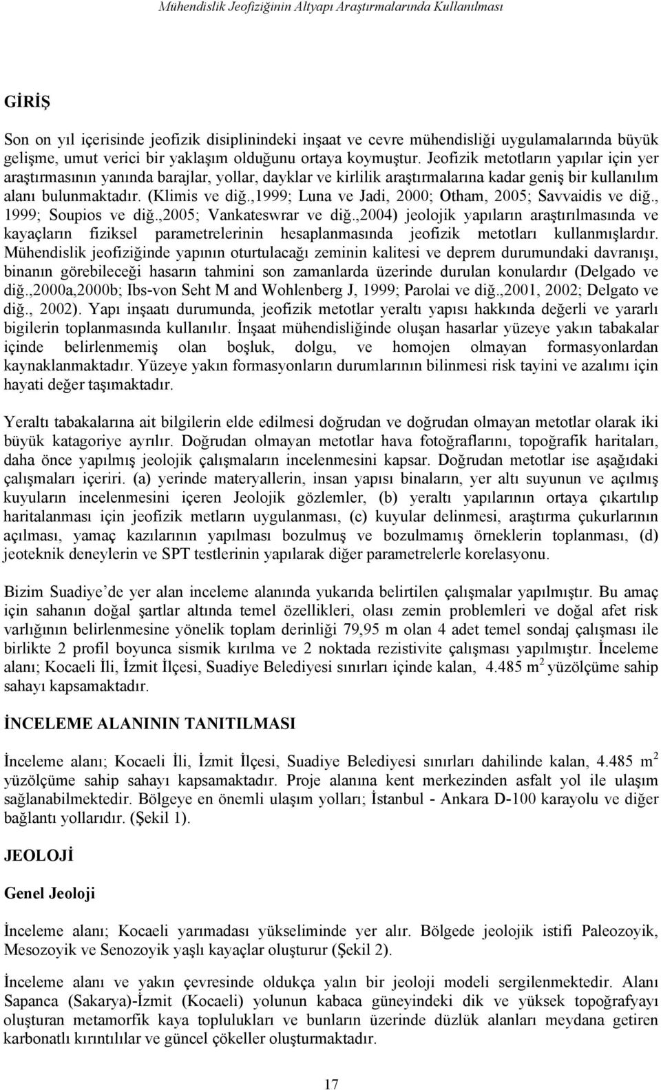 (Klimis ve diğ.,1999; Luna ve Jadi, 2000; Otham, 2005; Savvaidis ve diğ., 1999; Soupios ve diğ.,2005; Vankateswrar ve diğ.