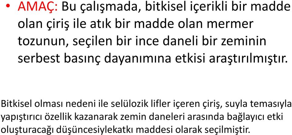 Bitkisel olması nedeni ile selülozik lifler içeren çiriş, suyla temasıyla yapıştırıcı özellik