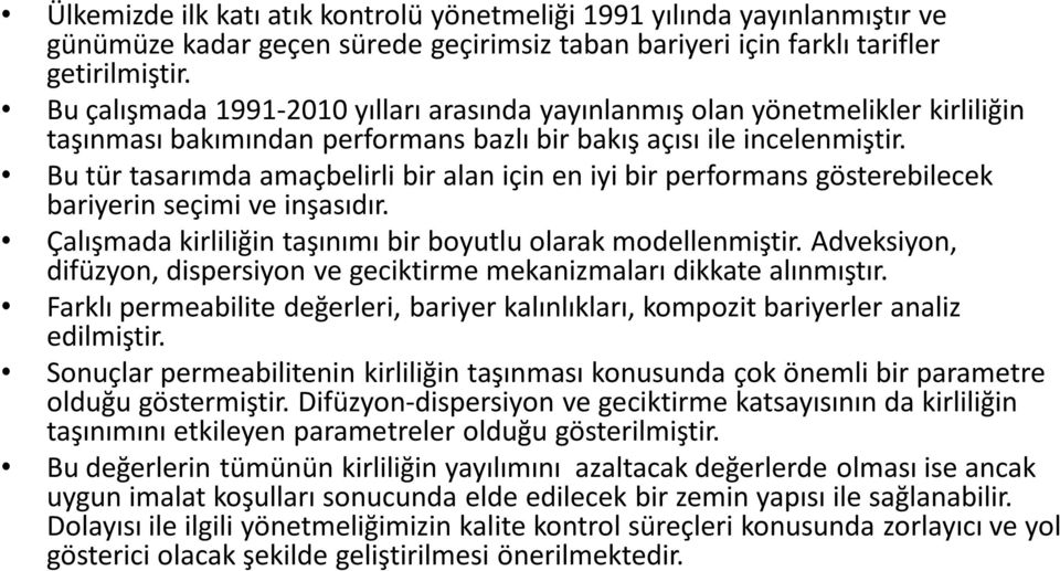 Bu tür tasarımda amaçbelirli bir alan için en iyi bir performans gösterebilecek bariyerin seçimi ve inşasıdır. Çalışmada kirliliğin taşınımı bir boyutlu olarak modellenmiştir.