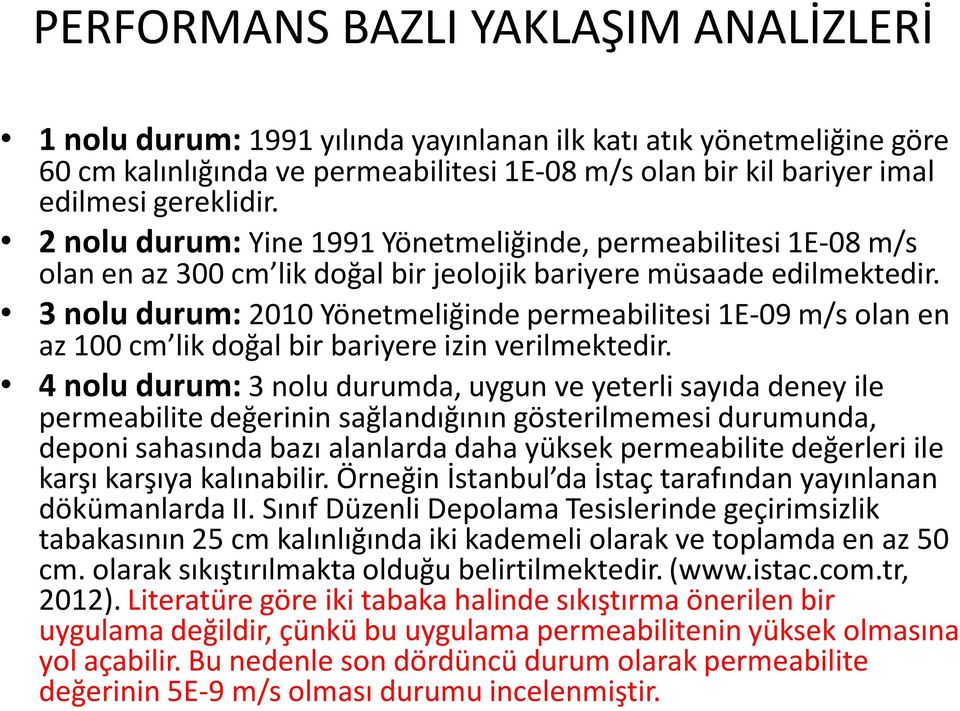 3 nolu durum: 2010 Yönetmeliğinde permeabilitesi 1E-09 m/s olan en az 100 cm lik doğal bir bariyere izin verilmektedir.