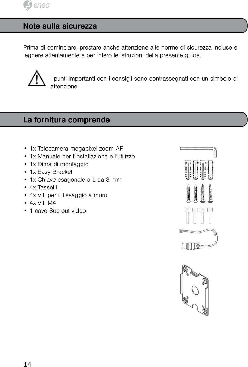 I punti importanti con i consigli sono contrassegnati con un simbolo di attenzione.