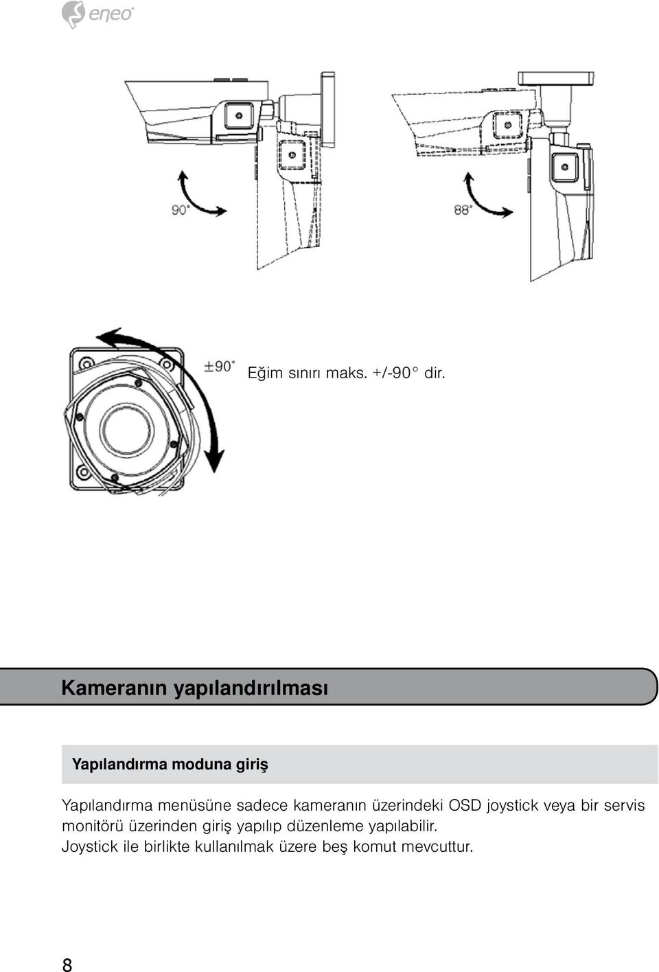 menüsüne sadece kameranın üzerindeki OSD joystick veya bir servis