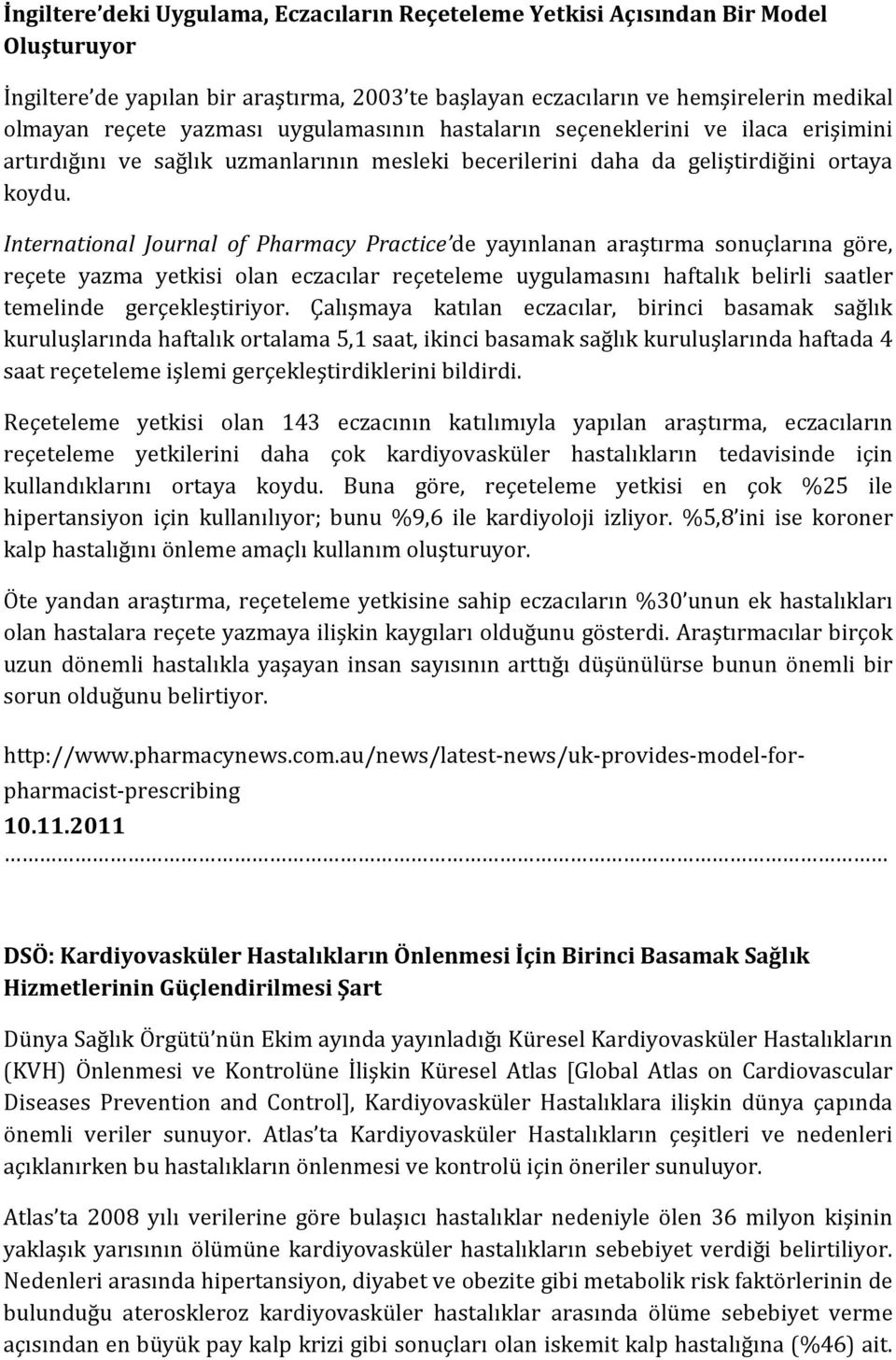 International Journal of Pharmacy Practice de yayınlanan araştırma sonuçlarına göre, reçete yazma yetkisi olan eczacılar reçeteleme uygulamasını haftalık belirli saatler temelinde gerçekleştiriyor.