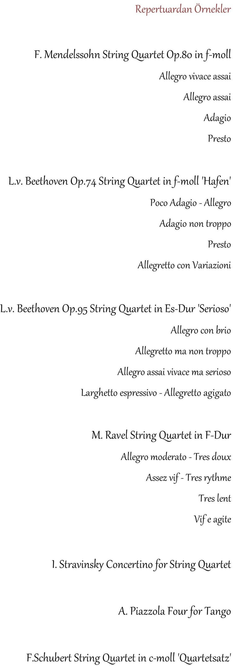 95 String Quartet in Es-Dur 'Serioso' Allegro con brio Allegretto ma non troppo Allegro assai vivace ma serioso Larghetto espressivo - Allegretto agigato M.