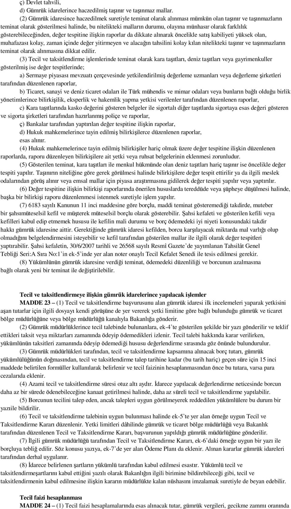 farklılık gösterebileceğinden, değer tespitine ilişkin raporlar da dikkate alınarak öncelikle satış kabiliyeti yüksek olan, muhafazası kolay, zaman içinde değer yitirmeyen ve alacağın tahsilini kolay