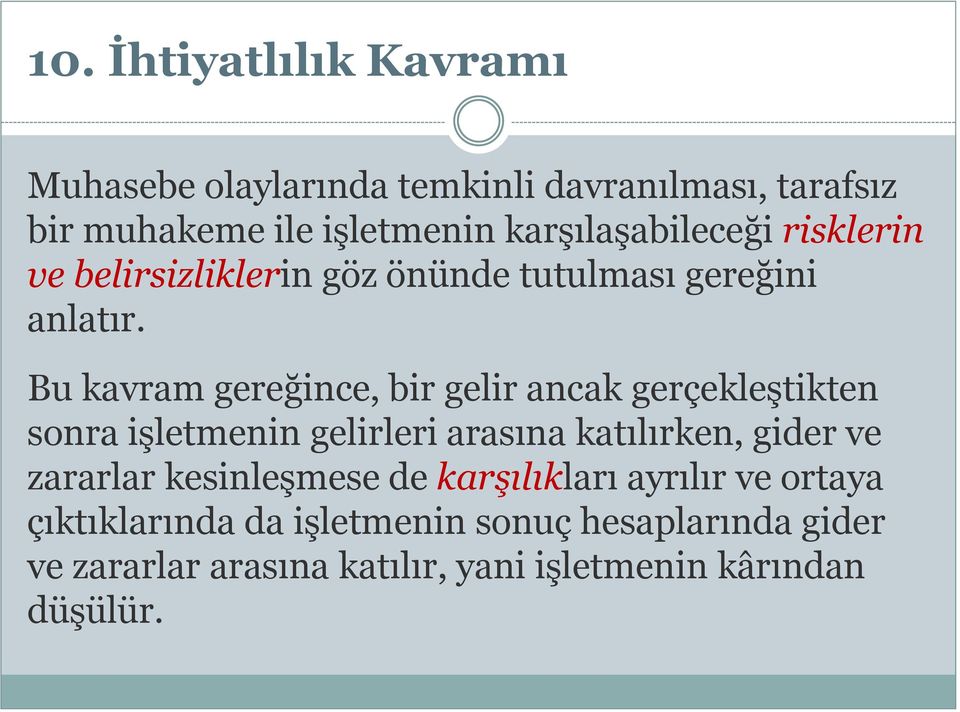 Bu kavram gereğince, bir gelir ancak gerçekleştikten sonra işletmenin gelirleri arasına katılırken, gider ve zararlar