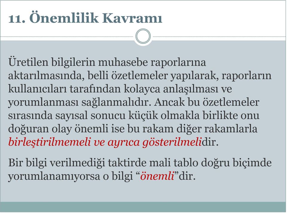 Ancak bu özetlemeler sırasında sayısal sonucu küçük olmakla birlikte onu doğuran olay önemli ise bu rakam diğer