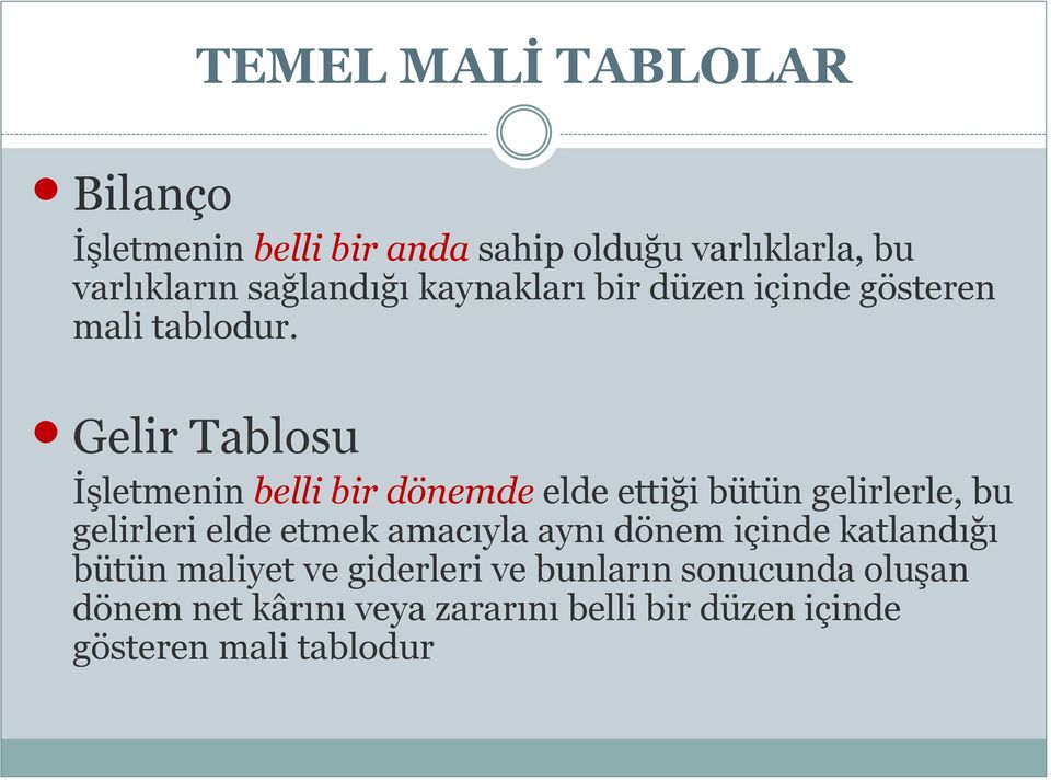 Gelir Tablosu İşletmenin belli bir dönemde elde ettiği bütün gelirlerle, bu gelirleri elde etmek amacıyla