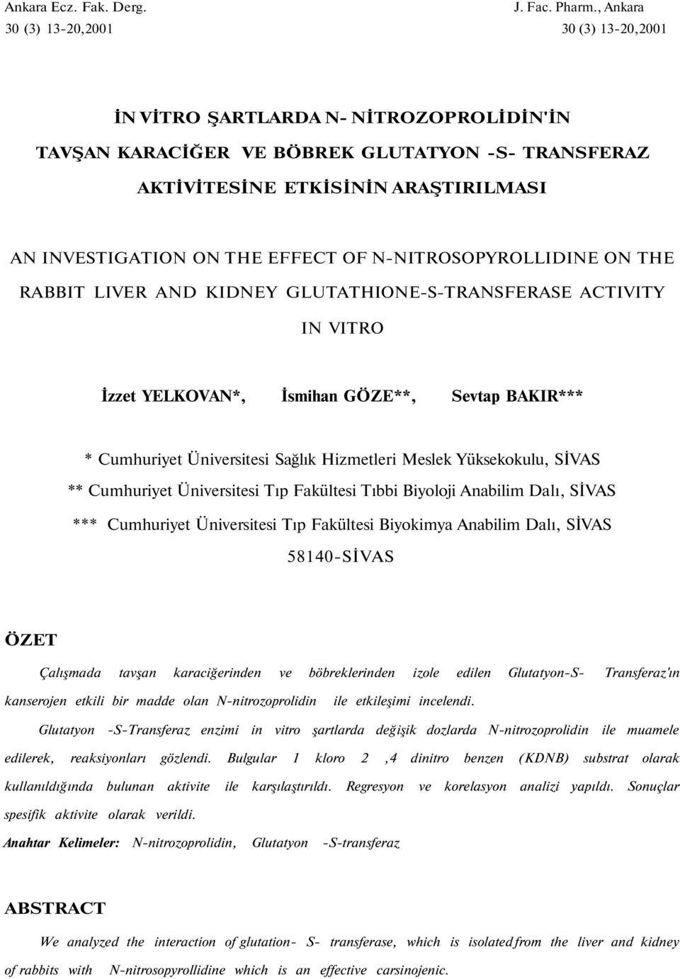 EFFECT OF N-NITROSOPYROLLIDINE ON THE RABBIT LIVER AND KIDNEY GLUTATHIONE-S-TRANSFERASE ACTIVITY IN VITRO İzzet YELKOVAN*, İsmihan GÖZE**, Sevtap BAKIR*** * Cumhuriyet Üniversitesi Sağlık Hizmetleri