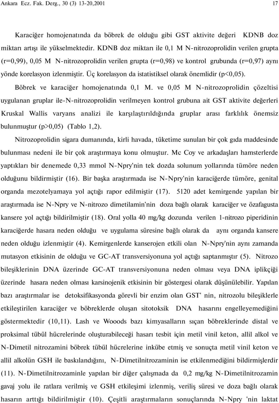 Üç korelasyon da istatistiksel olarak önemlidir (p<0,05). Böbrek ve karaciğer homojenatında 0,1 M.