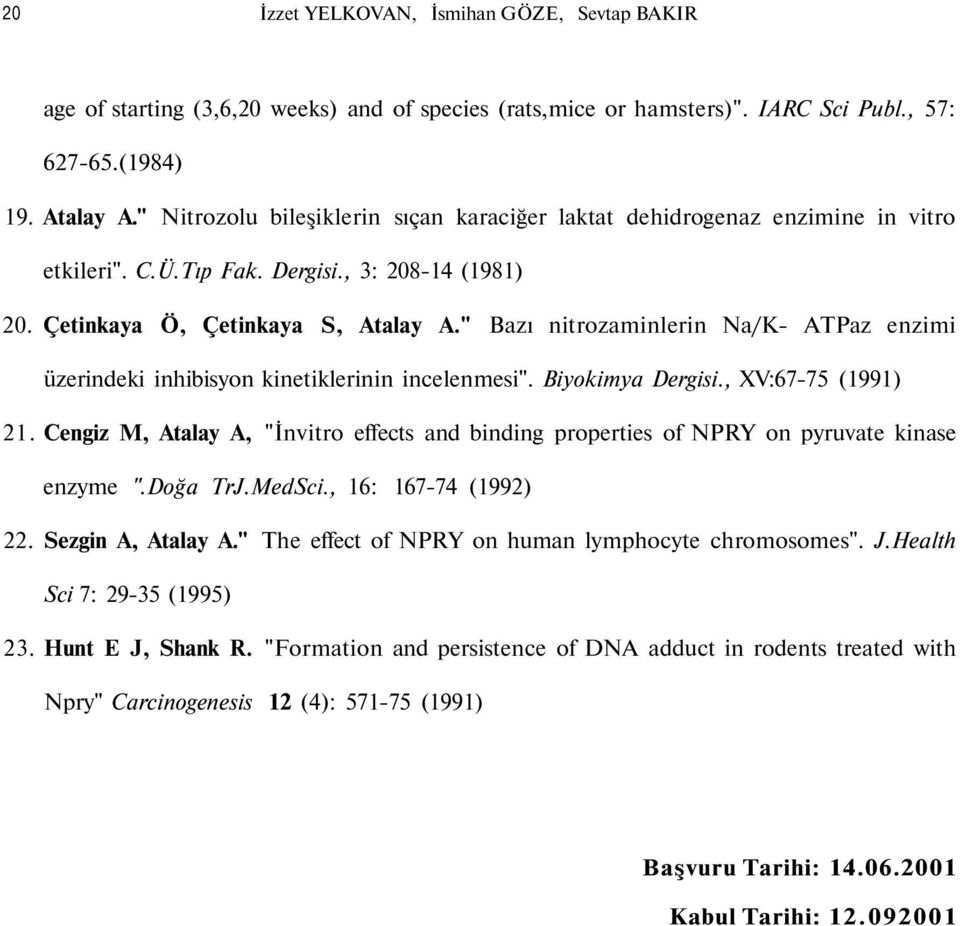 " Bazı nitrozaminlerin Na/K- ATPaz enzimi üzerindeki inhibisyon kinetiklerinin incelenmesi". Biyokimya Dergisi., XV:67-75 (1991) 21.