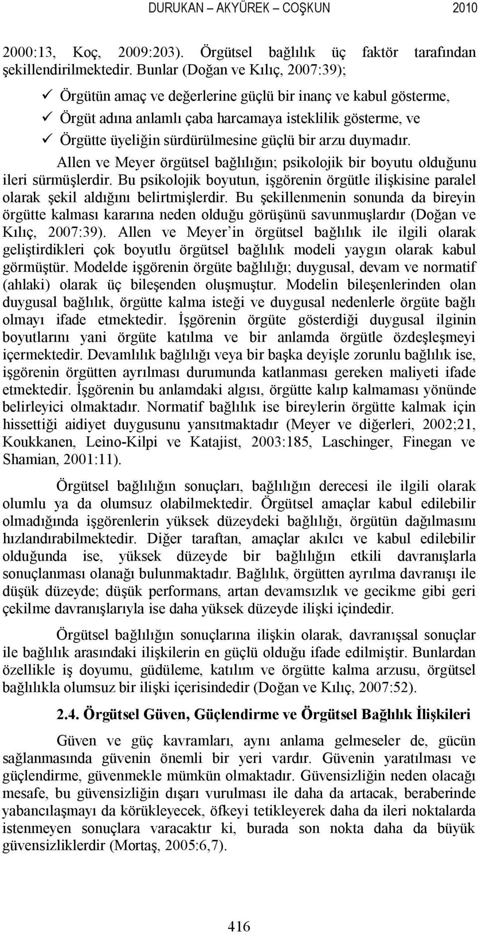 bir arzu duymadır. Allen ve Meyer örgütsel bağlılığın; psikolojik bir boyutu olduğunu ileri sürmüşlerdir.