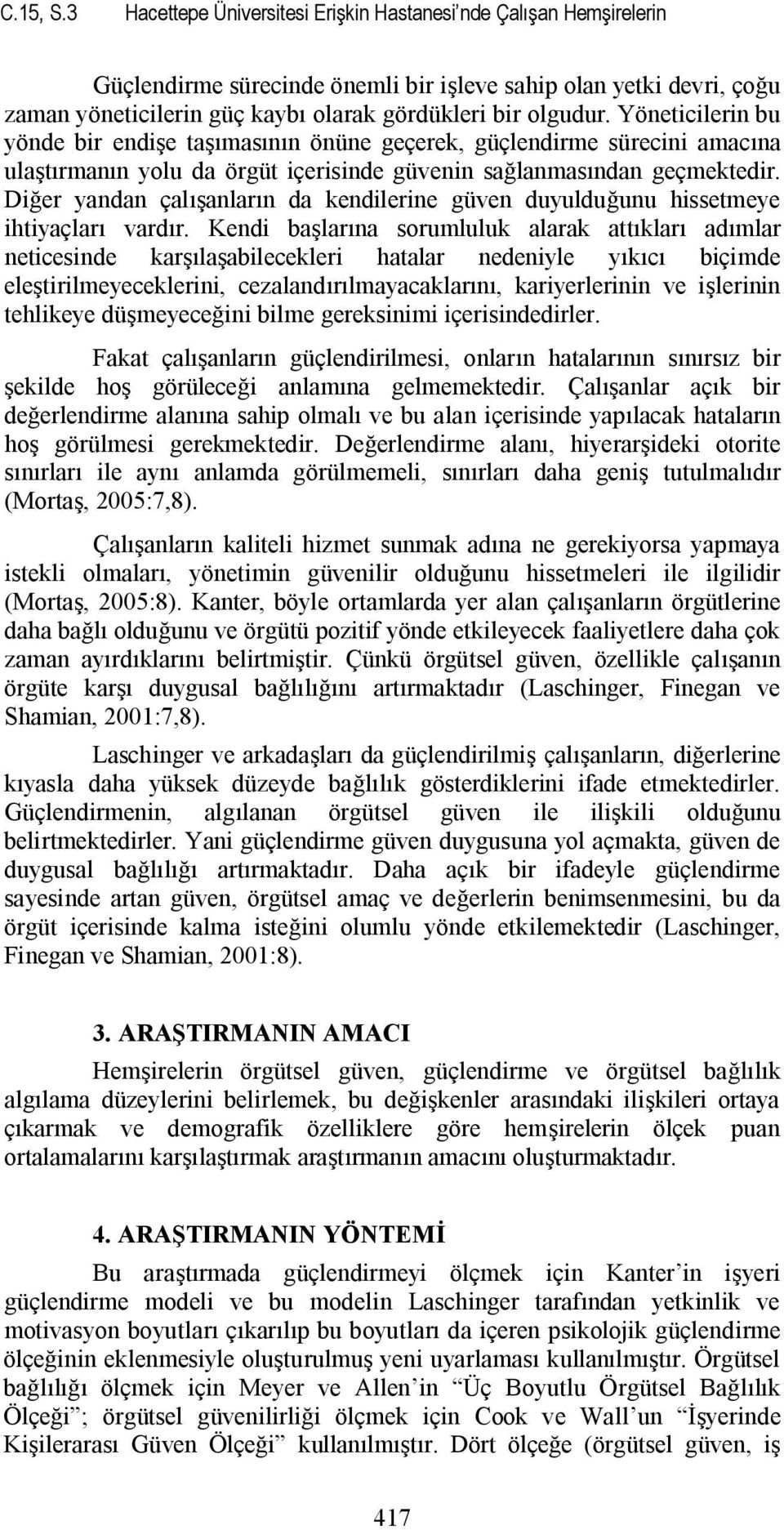 Yöneticilerin bu yönde bir endişe taşımasının önüne geçerek, güçlendirme sürecini amacına ulaştırmanın yolu da örgüt içerisinde güvenin sağlanmasından geçmektedir.