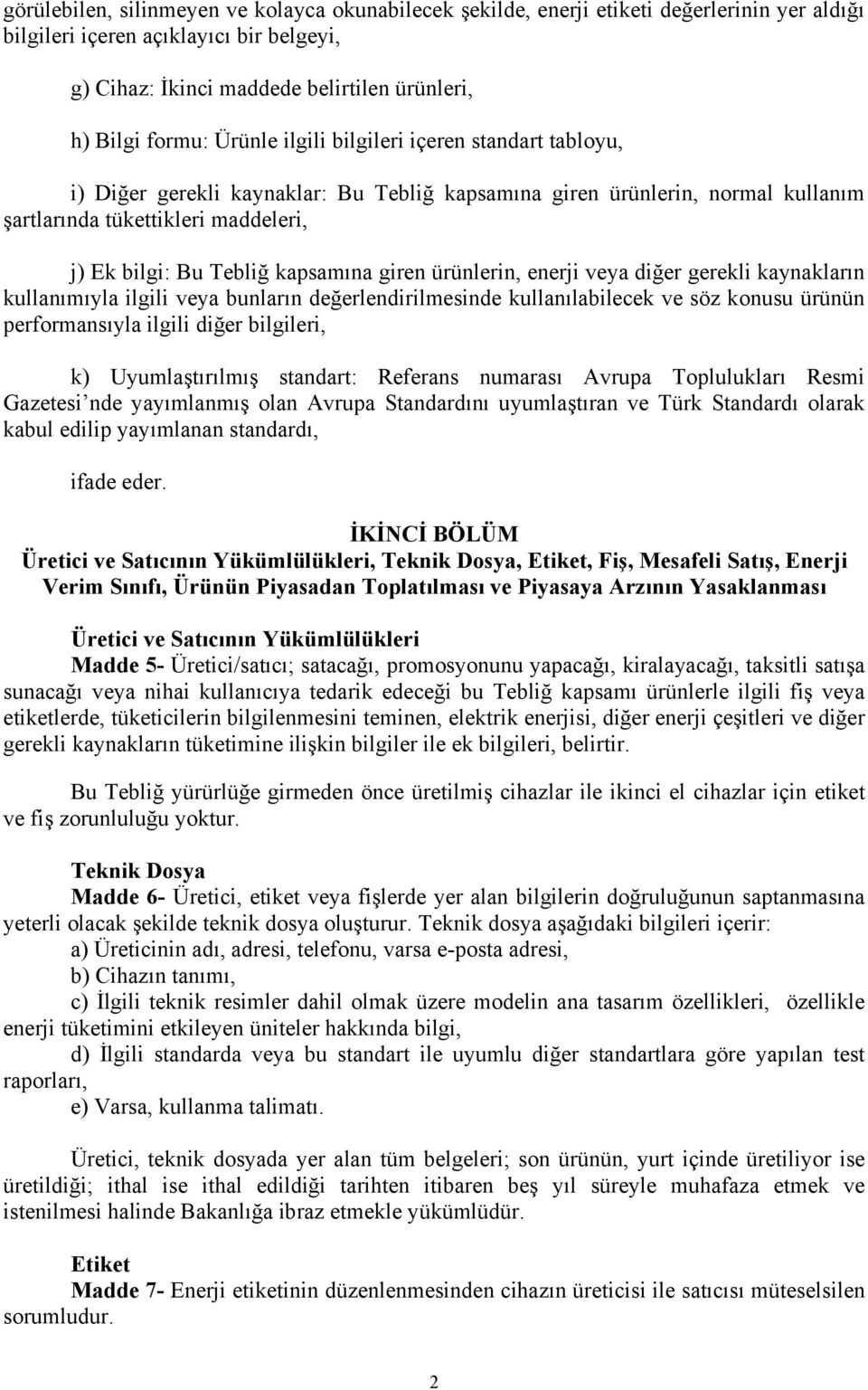 giren ürünlerin, enerji veya diğer gerekli kaynakların kullanımıyla ilgili veya bunların değerlendirilmesinde kullanılabilecek ve söz konusu ürünün performansıyla ilgili diğer bilgileri, k)