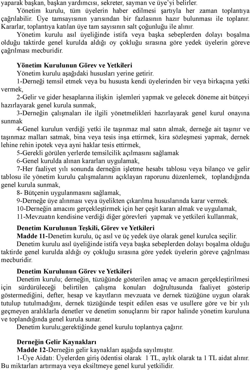 Yönetim kurulu asıl üyeliğinde istifa veya başka sebeplerden dolayı boşalma olduğu taktirde genel kurulda aldığı oy çokluğu sırasına göre yedek üyelerin göreve çağrılması mecburidir.