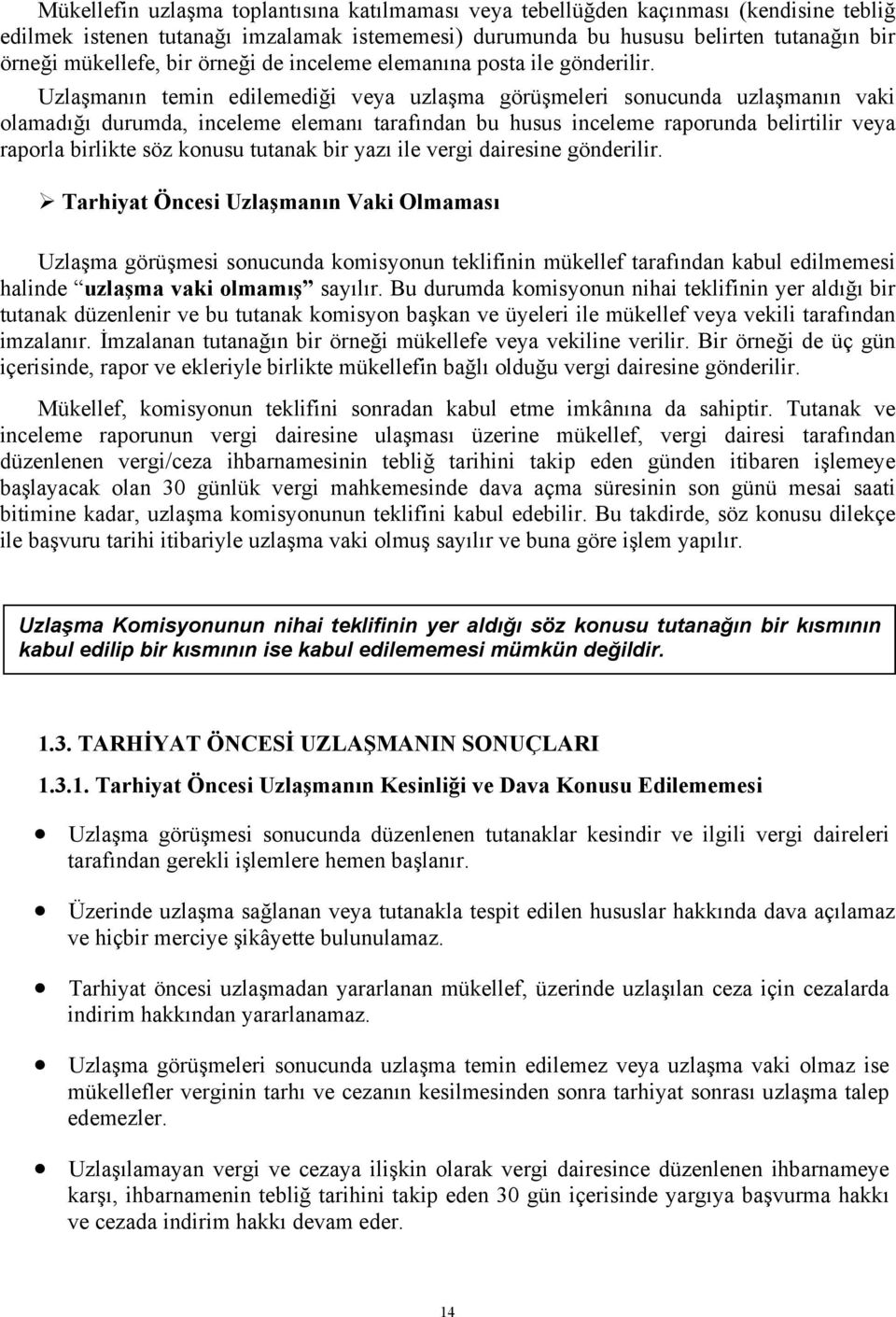 Uzlaşmanın temin edilemediği veya uzlaşma görüşmeleri sonucunda uzlaşmanın vaki olamadığı durumda, inceleme elemanı tarafından bu husus inceleme raporunda belirtilir veya raporla birlikte söz konusu