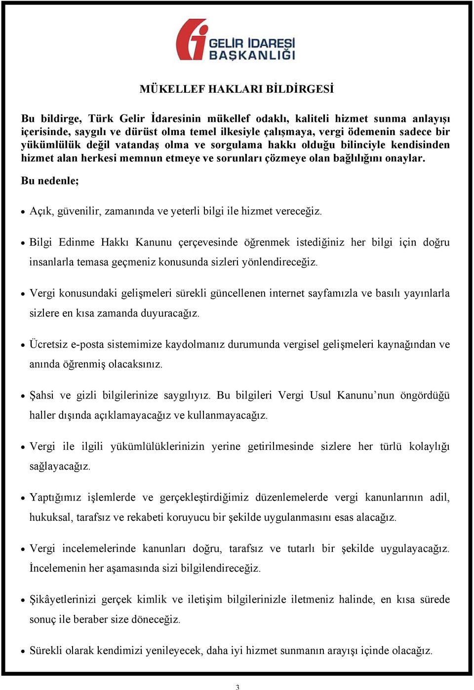 Bu nedenle; Açık, güvenilir, zamanında ve yeterli bilgi ile hizmet vereceğiz.