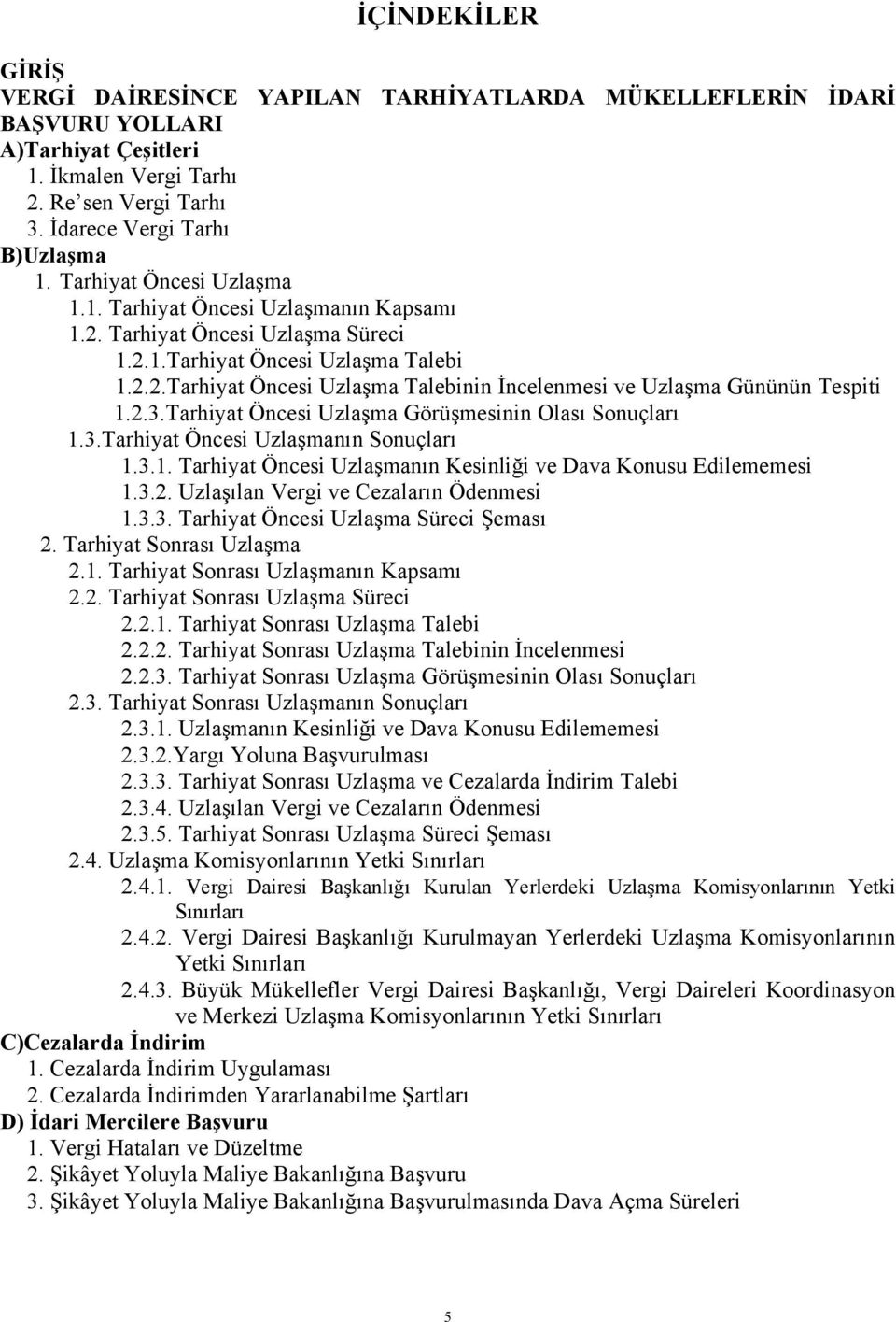 2.3.Tarhiyat Öncesi Uzlaşma Görüşmesinin Olası Sonuçları 1.3.Tarhiyat Öncesi Uzlaşmanın Sonuçları 1.3.1. Tarhiyat Öncesi Uzlaşmanın Kesinliği ve Dava Konusu Edilememesi 1.3.2. Uzlaşılan Vergi ve Cezaların Ödenmesi 1.