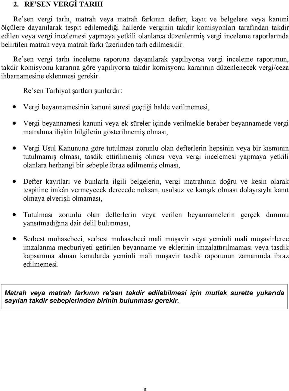 Re sen vergi tarhı inceleme raporuna dayanılarak yapılıyorsa vergi inceleme raporunun, takdir komisyonu kararına göre yapılıyorsa takdir komisyonu kararının düzenlenecek vergi/ceza ihbarnamesine