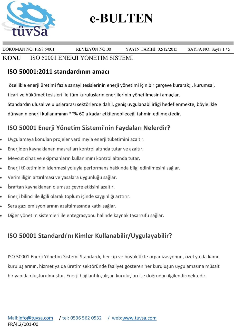 kurumsal, ticari ve hükümet tesisleri ile tüm kuruluşların enerjilerinin yönetilmesini amaçlar.