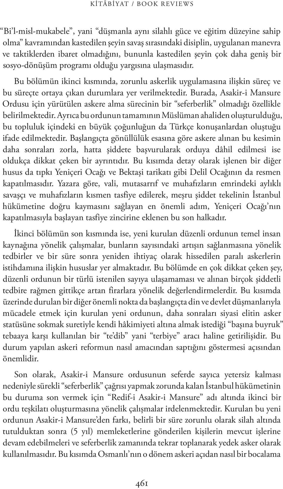 Bu bölümün ikinci kısmında, zorunlu askerlik uygulamasına ilişkin süreç ve bu süreçte ortaya çıkan durumlara yer verilmektedir.