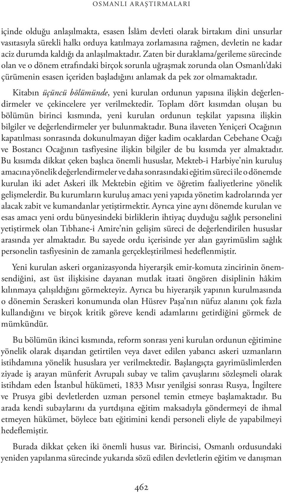 Zaten bir duraklama/gerileme sürecinde olan ve o dönem etrafındaki birçok sorunla uğraşmak zorunda olan Osmanlı daki çürümenin esasen içeriden başladığını anlamak da pek zor olmamaktadır.