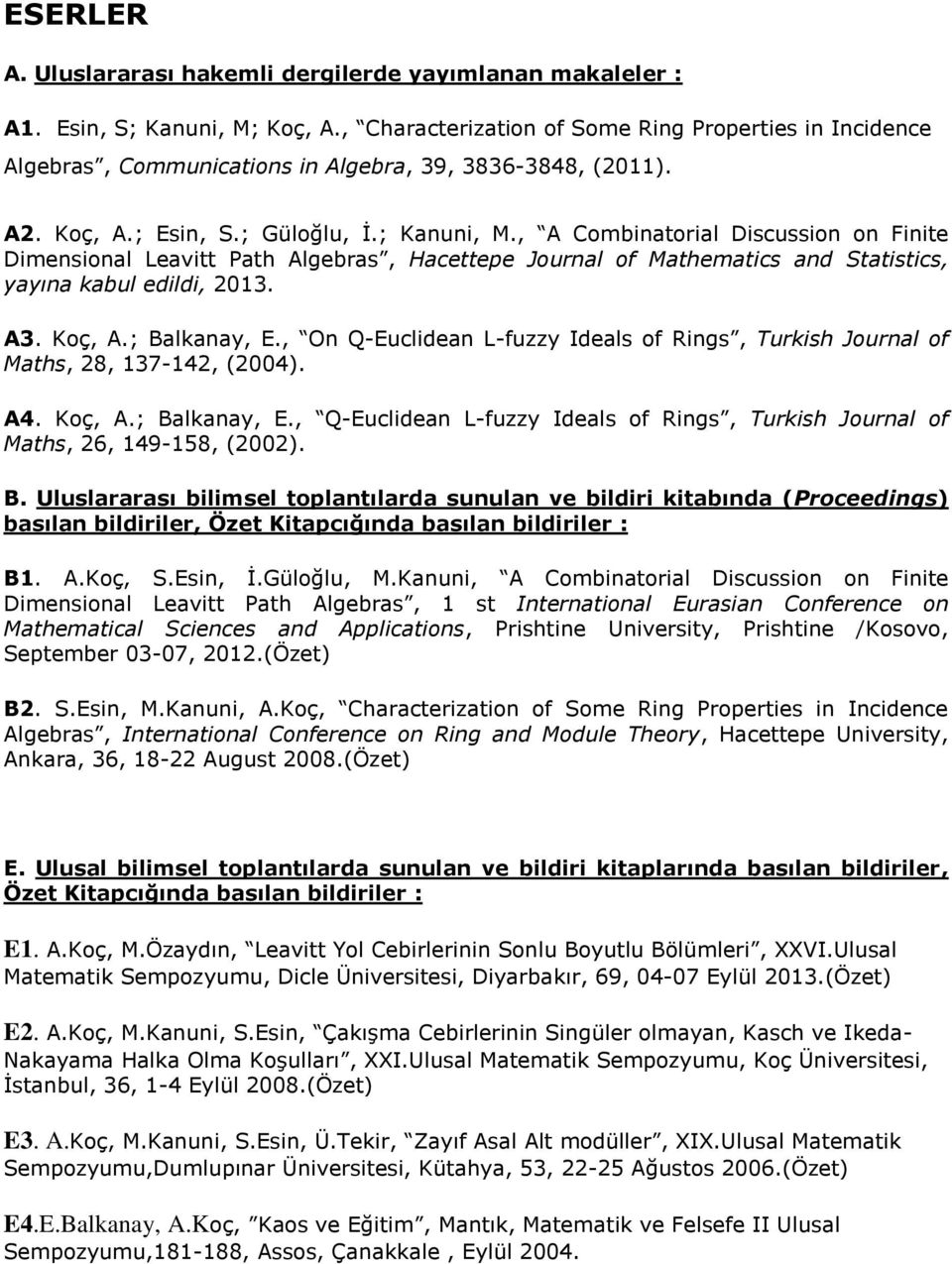 , A Combinatorial Discussion on Finite Dimensional Leavitt Path Algebras, Hacettepe Journal of Mathematics and Statistics, yayına kabul edildi, 2013. A3. Koç, A.; Balkanay, E.