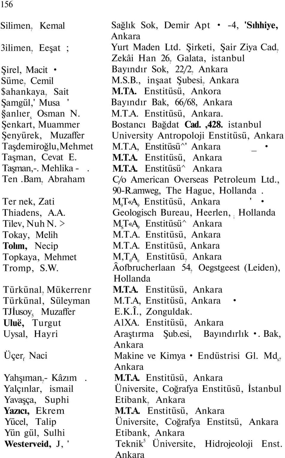 Mükerrenr Türkünal, Süleyman TJİusoy 5 Muzaffer Uluë, Turgut Uysal, Hayri Üçer f Naci Yahşıman? - Kâzım.