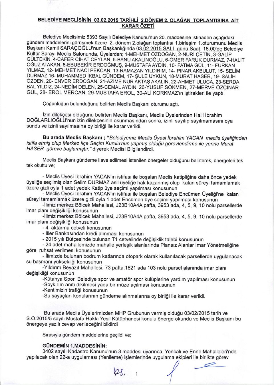 OO,de Betediye KUltUr Sarayr Meclis Salonunda, Uyeterden; 1-MEHMET ozdogan, 2-NURI getln, 3-cALlp GULTEKIN, 4-CAFER CIHAT CEYLAN, s-banu AKALINoGLU, 6.