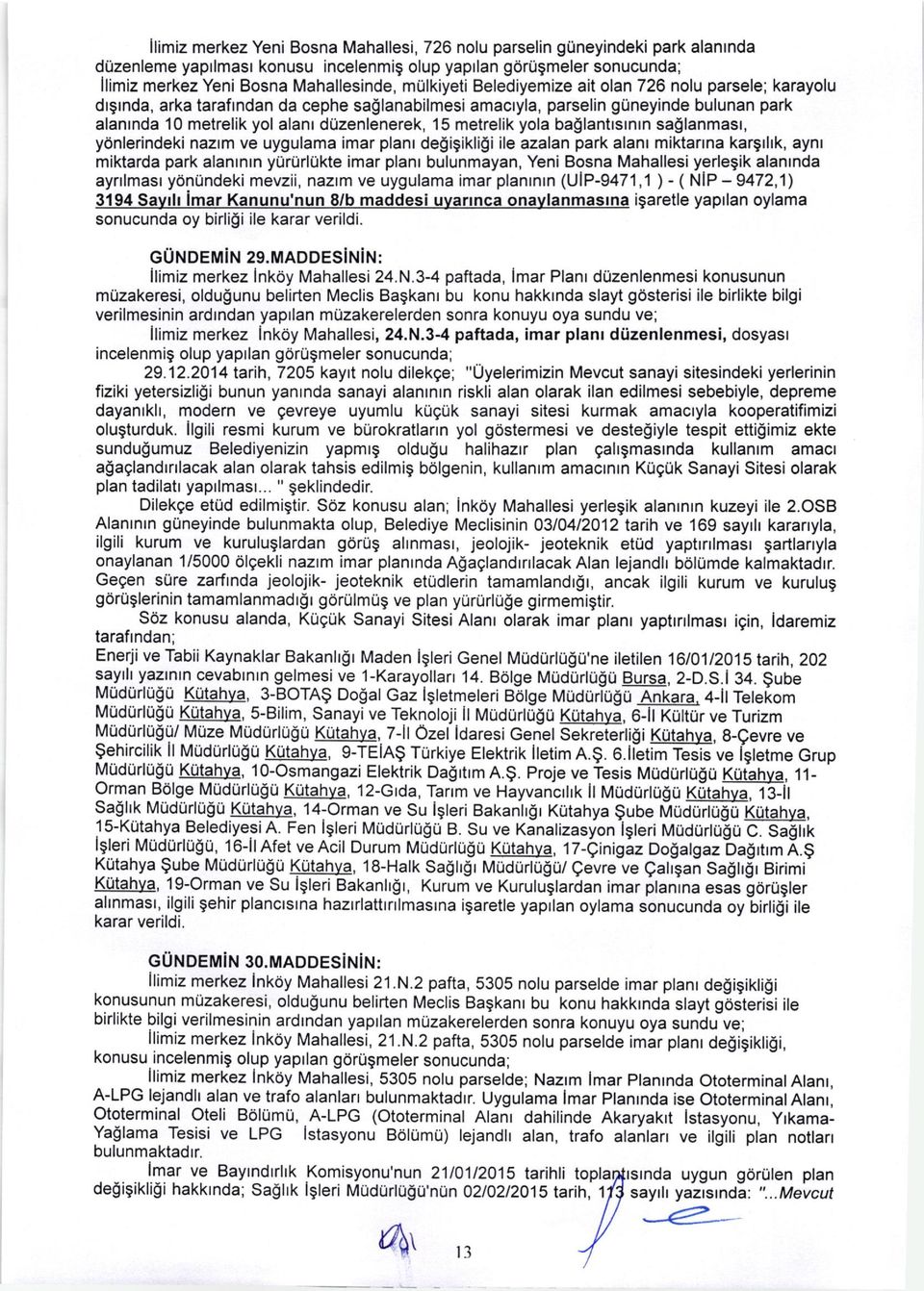 metrelik yola ba$lantrsrnrn sa$lanmasr, yonlerindeki nazrm ve uygulama imar planr de$igikligi ile azalan park alanr miktarrna kargrlrk, aynr miktarda park alanrnrn yilrurlukte imar planr bulunmayan,