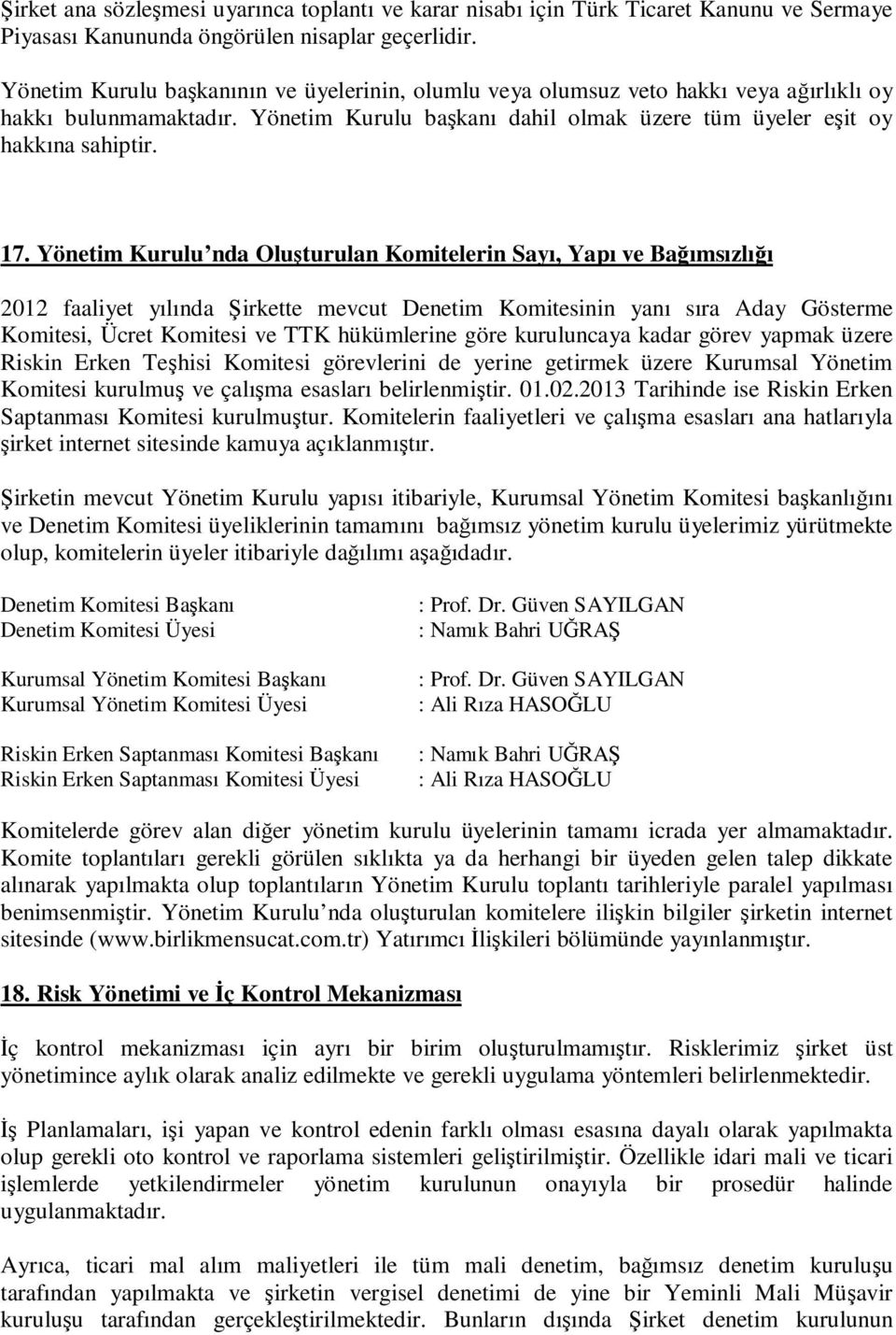 Yönetim Kurulu nda Oluşturulan Komitelerin Sayı, Yapı ve Bağımsızlığı 2012 faaliyet yılında Şirkette mevcut Denetim Komitesinin yanı sıra Aday Gösterme Komitesi, Ücret Komitesi ve TTK hükümlerine