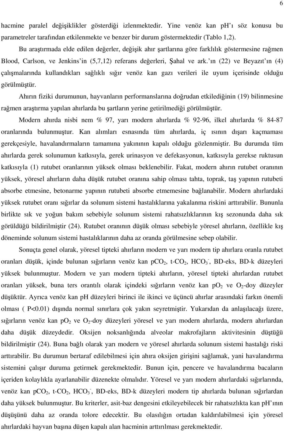 ın (22) ve Beyzıt ın (4) çlışmlrınd kullndıklrı sğlıklı sığır venöz kn gzı verileri ile uyum içerisinde olduğu görülmüştür.