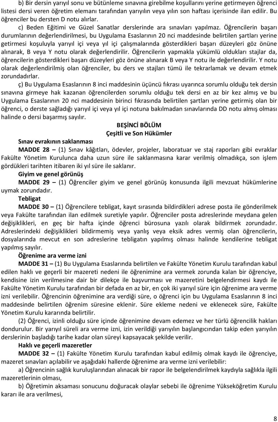 Öğrencilerin başarı durumlarının değerlendirilmesi, bu Uygulama Esaslarının 20 nci maddesinde belirtilen şartları yerine getirmesi koşuluyla yarıyıl içi veya yıl içi çalışmalarında gösterdikleri