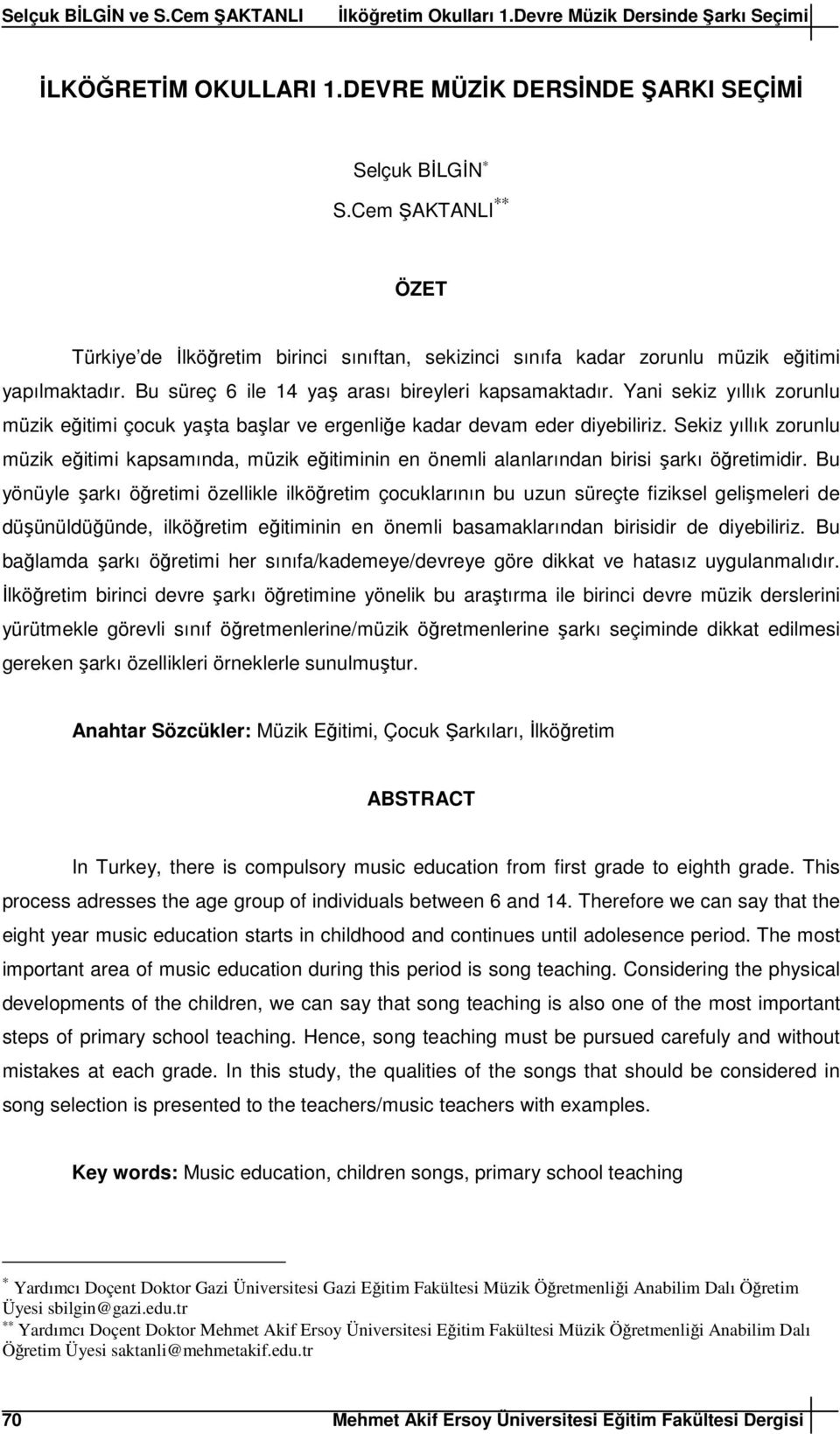 Sekiz yıllık zorunlu müzik eğitimi kapsamında, müzik eğitiminin en önemli alanlarından birisi şarkı öğretimidir.