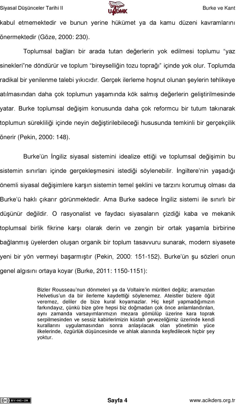 Gerçek ilerleme hoşnut olunan şeylerin tehlikeye atılmasından daha çok toplumun yaşamında kök salmış değerlerin geliştirilmesinde yatar.