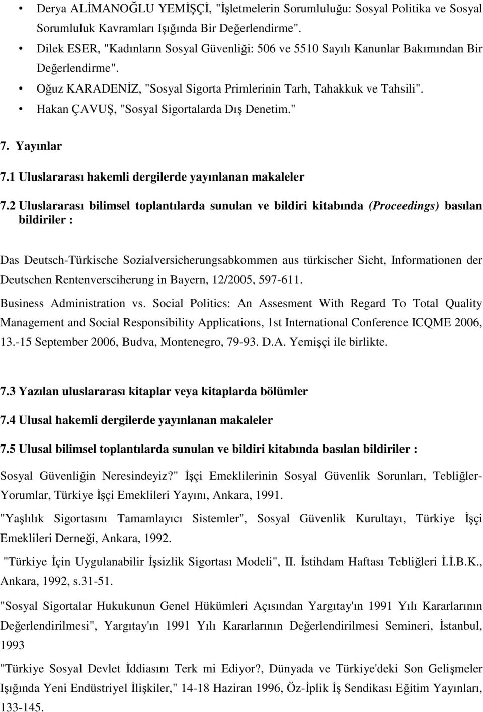 Hakan ÇAVUŞ, "Sosyal Sigortalarda Dış Denetim." 7. Yayınlar 7.1 Uluslararası hakemli dergilerde yayınlanan makaleler 7.