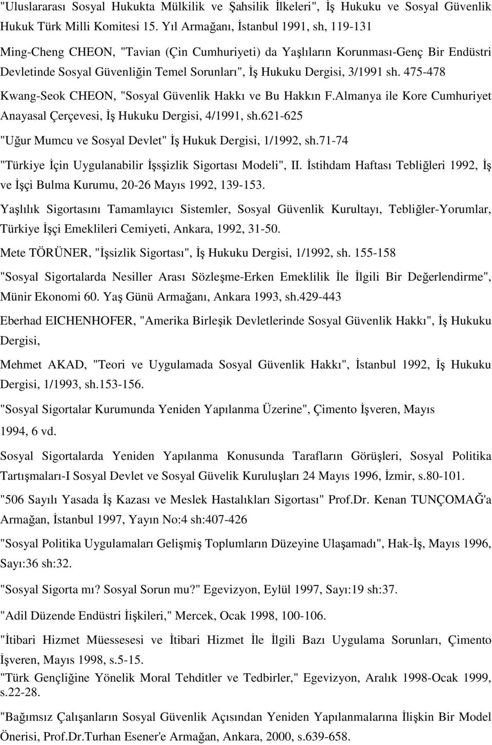 sh. 475-478 Kwang-Seok CHEON, "Sosyal Güvenlik Hakkı ve Bu Hakkın F.Almanya ile Kore Cumhuriyet Anayasal Çerçevesi, Đş Hukuku Dergisi, 4/1991, sh.