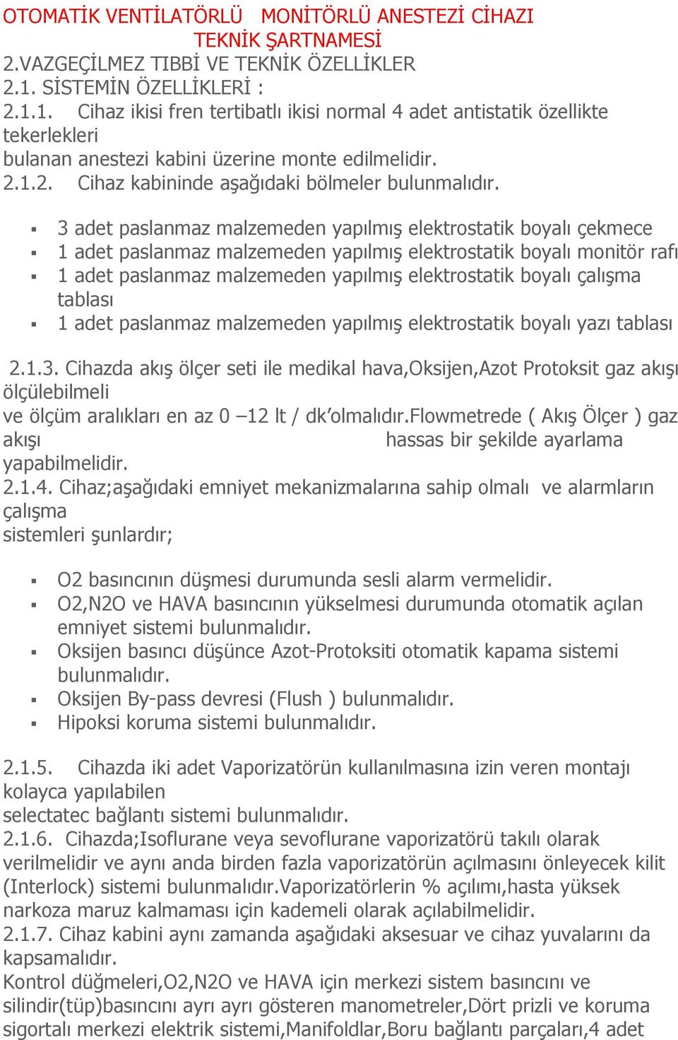 1.1. Cihaz ikisi fren tertibatlı ikisi normal 4 adet antistatik özellikte tekerlekleri bulanan anestezi kabini üzerine monte edilmelidir. 2.