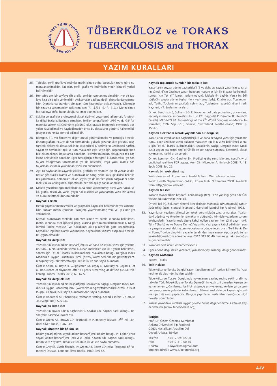 Her bir tabloya k sa bir bafll k verilmelidir. Aç klamalar bafll kta de il, dipnotlarda yap lmal d r. Dipnotlarda standart olmayan tüm k saltmalar aç klanmal d r.