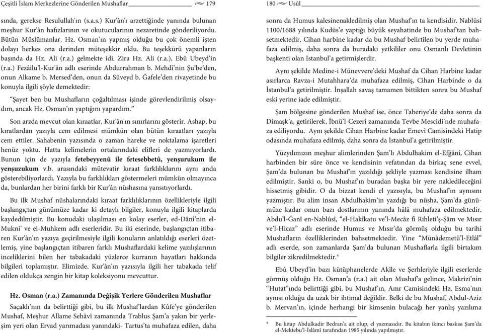 a.) Fezâilu l-kur'ân adlı eserinde Abdurrahman b. Mehdî nin Şu be den, onun Alkame b. Mersed den, onun da Süveyd b.