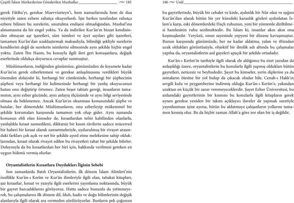 Ya da indirilen Kur'ân'ın bizzat kendisinden olmayan aşr işaretleri, sûre isimleri ve âyet sayıları gibi işaretleri, tamamen Kur'ân dan uzaklaştırmak maksadıyla, bilindiği şekliyle surelerin