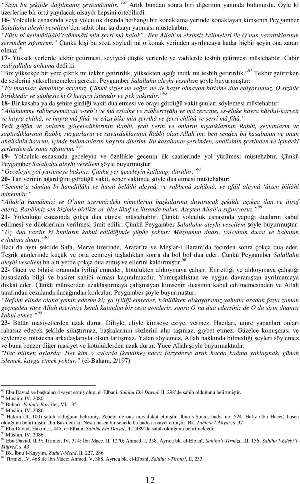 t-tâmmâti min şerri mâ halak : Ben Allah ın eksiksiz kelimeleri ile O nun yarattıklarının şerrinden sığınırım.