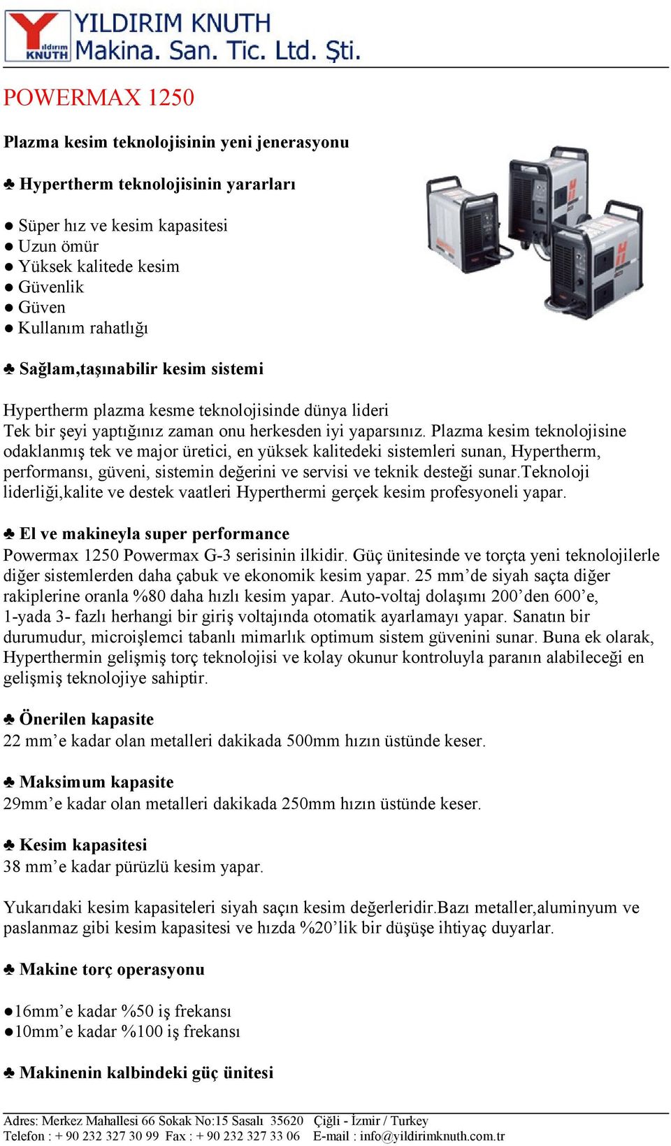 Plazma kesim teknolojisine odaklanmış tek ve major üretici, en yüksek kalitedeki sistemleri sunan, Hypertherm, performansı, güveni, sistemin değerini ve servisi ve teknik desteği sunar.